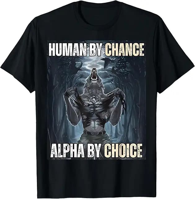 Human By Chance Alpha By Choice Wolf Meme T-Shirt